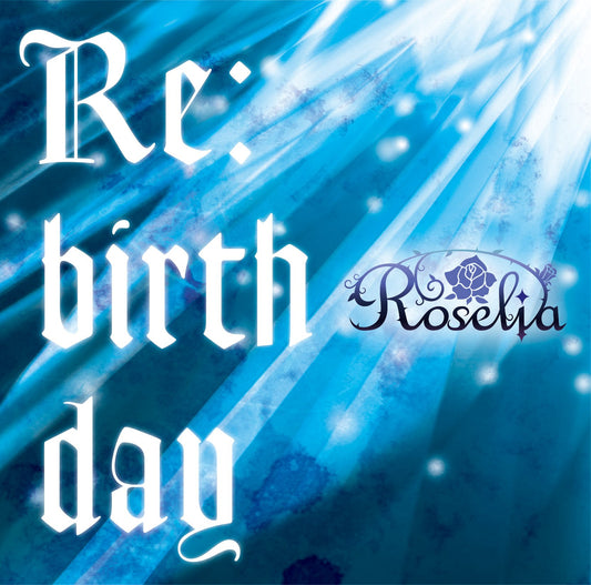 Roselia 2nd Single "Re:birth day"